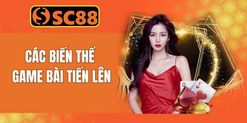 Các biến thể mới của tiến lên được Sc88 cung cấp